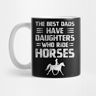 Funny distressed quote girls ride horses lover The best dads have daughters who ride horses Mug